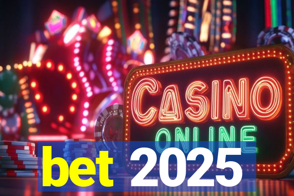 bet 2025